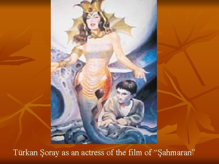 Türkan Şoray as an actress of the film of “Şahmaran” 