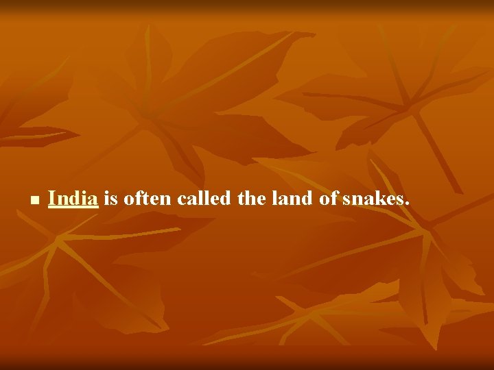 n India is often called the land of snakes. 
