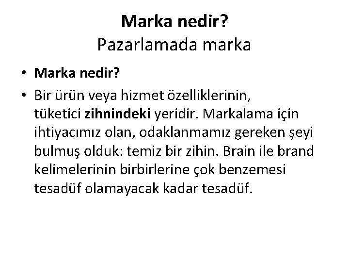 Marka nedir? Pazarlamada marka • Marka nedir? • Bir ürün veya hizmet özelliklerinin, tüketici