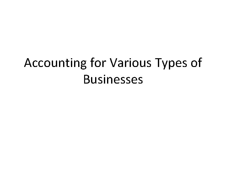 Accounting for Various Types of Businesses 