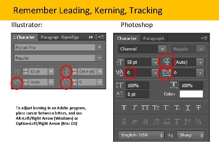 Remember Leading, Kerning, Tracking Illustrator: To adjust kerning in an Adobe program, place cursor