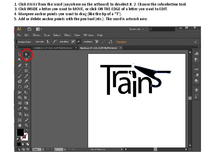 1. Click AWAY from the word (anywhere on the artboard) to deselect it. 2.