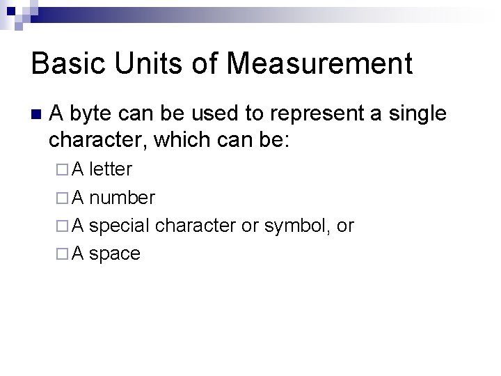 Basic Units of Measurement n A byte can be used to represent a single