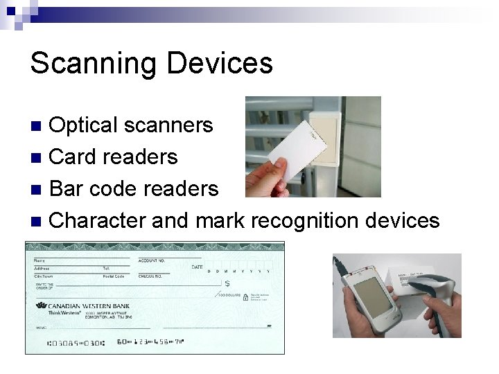 Scanning Devices Optical scanners n Card readers n Bar code readers n Character and