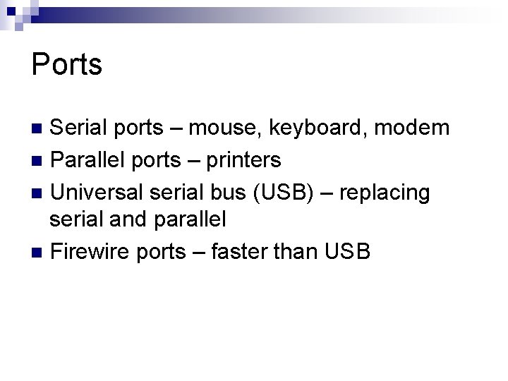 Ports Serial ports – mouse, keyboard, modem n Parallel ports – printers n Universal