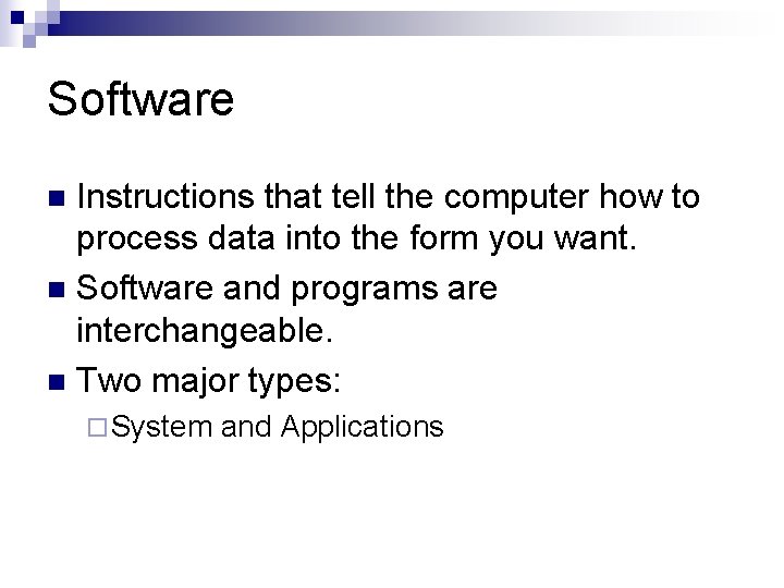 Software Instructions that tell the computer how to process data into the form you