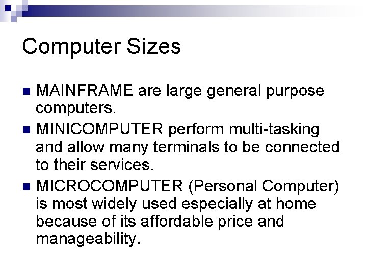 Computer Sizes MAINFRAME are large general purpose computers. n MINICOMPUTER perform multi-tasking and allow