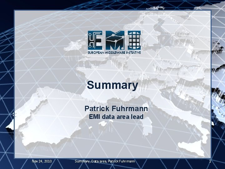 EMI INFSO-RI-261611 Summary Patrick Fuhrmann EMI data area lead Nov 24, 2010 Summary, Data