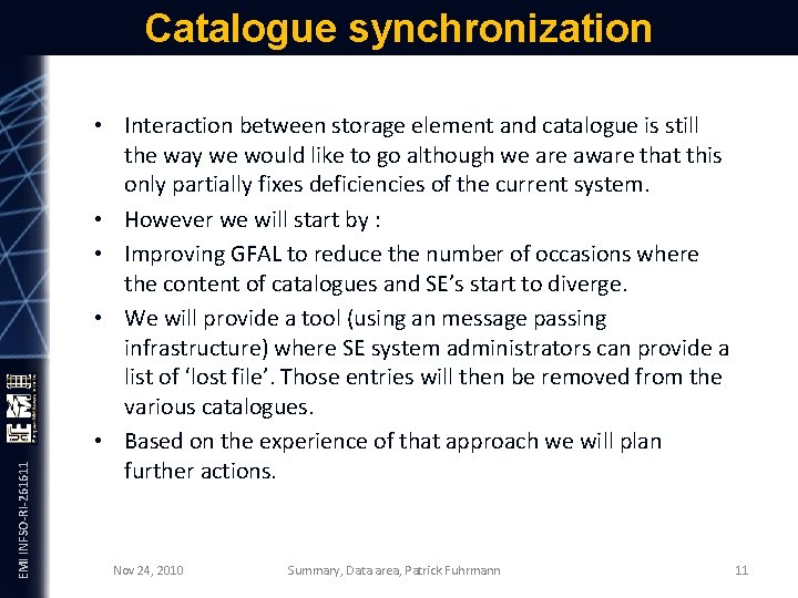 EMI INFSO-RI-261611 Catalogue synchronization • Interaction between storage element and catalogue is still the