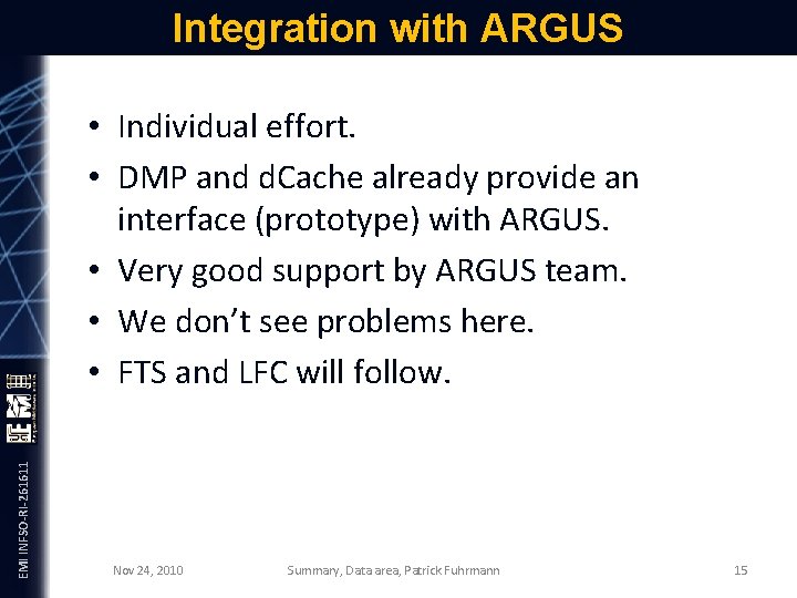 EMI INFSO-RI-261611 Integration with ARGUS • Individual effort. • DMP and d. Cache already
