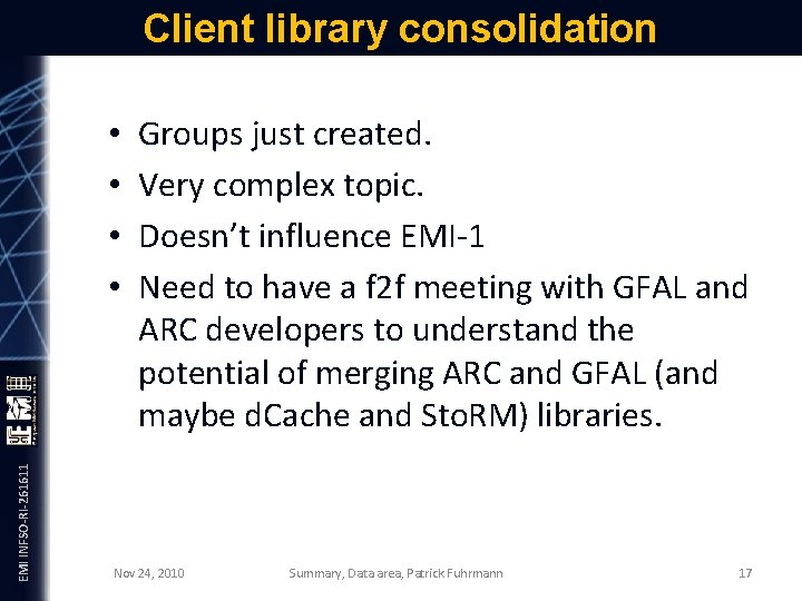 Client library consolidation EMI INFSO-RI-261611 • • Groups just created. Very complex topic. Doesn’t