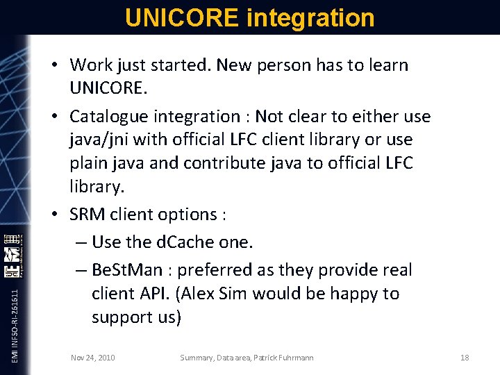 EMI INFSO-RI-261611 UNICORE integration • Work just started. New person has to learn UNICORE.