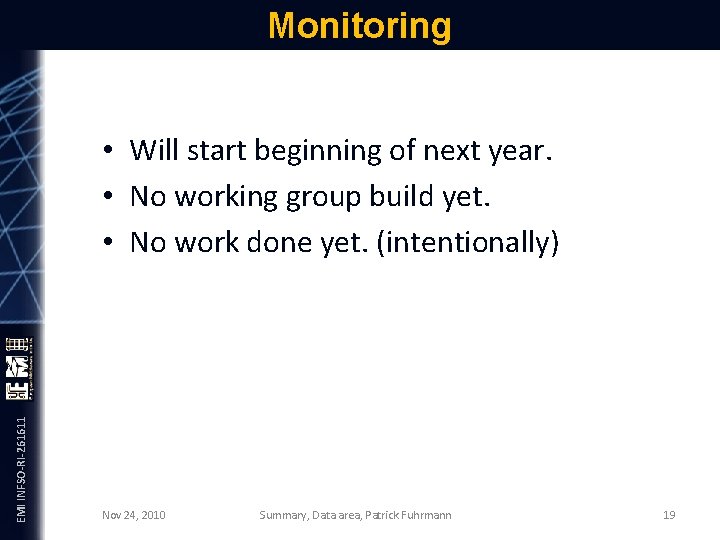 Monitoring EMI INFSO-RI-261611 • Will start beginning of next year. • No working group