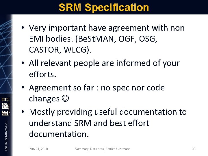 EMI INFSO-RI-261611 SRM Specification • Very important have agreement with non EMI bodies. (Be.