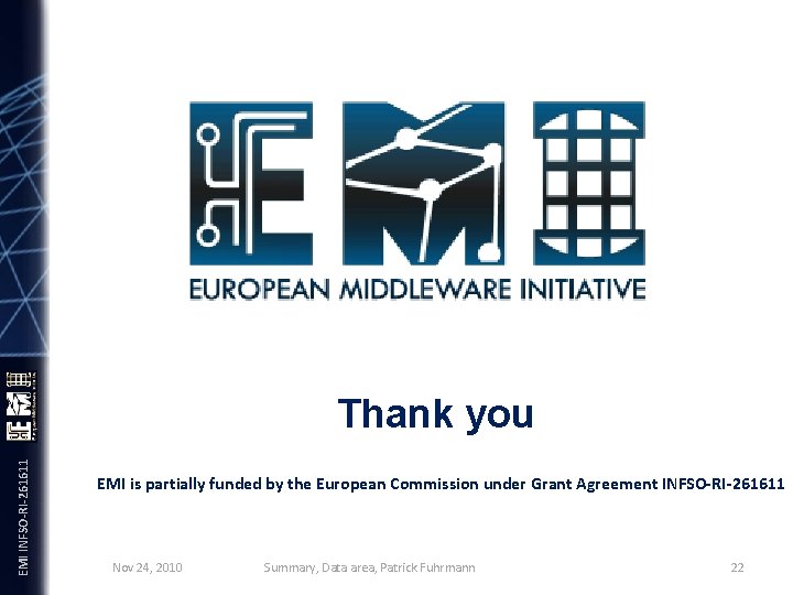 EMI INFSO-RI-261611 Thank you EMI is partially funded by the European Commission under Grant