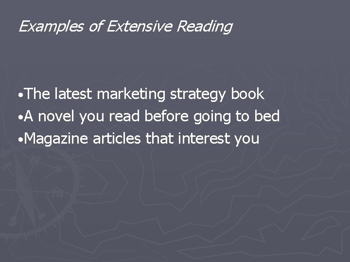 Examples of Extensive Reading • The latest marketing strategy book • A novel you