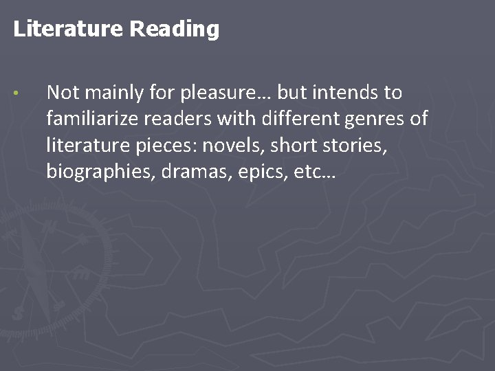 Literature Reading • Not mainly for pleasure… but intends to familiarize readers with different