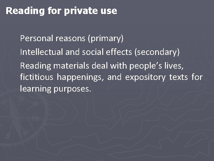 Reading for private use Personal reasons (primary) Intellectual and social effects (secondary) Reading materials