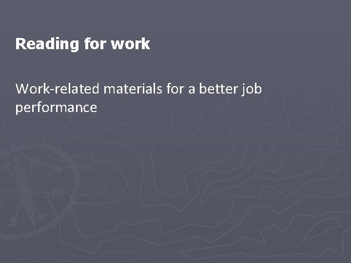 Reading for work Work-related materials for a better job performance 