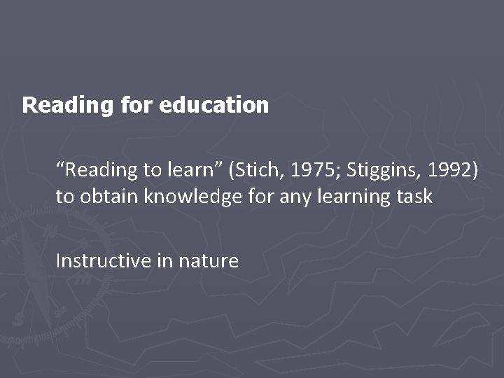 Reading for education “Reading to learn” (Stich, 1975; Stiggins, 1992) to obtain knowledge for