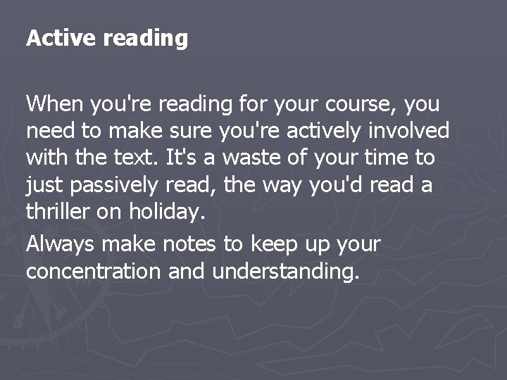 Active reading When you're reading for your course, you need to make sure you're