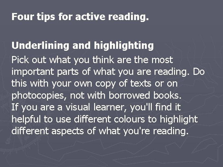 Four tips for active reading. Underlining and highlighting Pick out what you think are