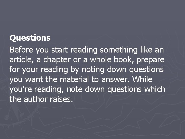 Questions Before you start reading something like an article, a chapter or a whole