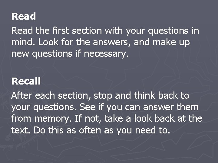 Read the first section with your questions in mind. Look for the answers, and