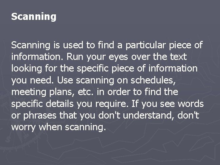 Scanning is used to find a particular piece of information. Run your eyes over