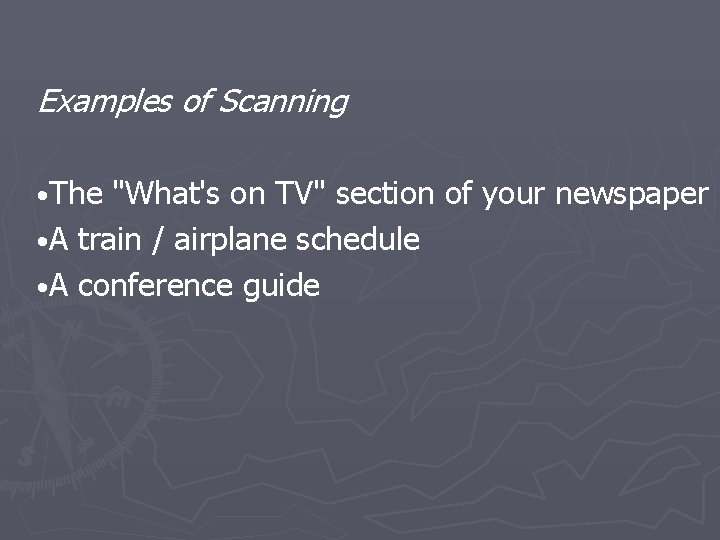 Examples of Scanning • The "What's on TV" section of your newspaper • A
