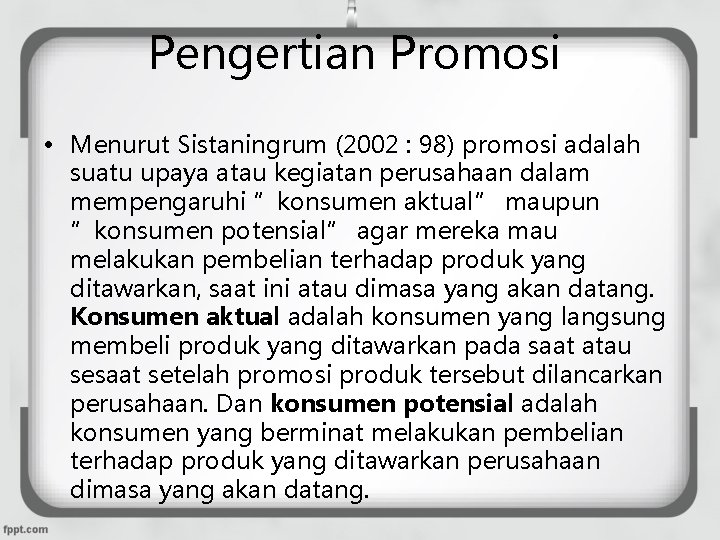 Pengertian Promosi • Menurut Sistaningrum (2002 : 98) promosi adalah suatu upaya atau kegiatan