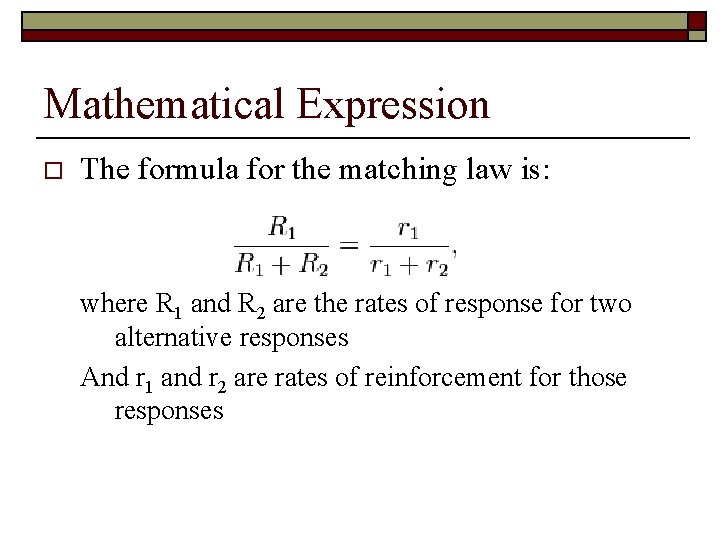 Mathematical Expression o The formula for the matching law is: where R 1 and