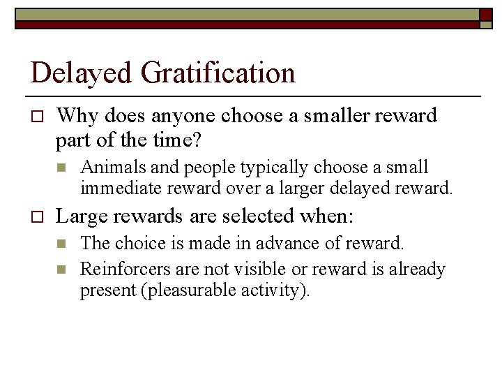 Delayed Gratification o Why does anyone choose a smaller reward part of the time?