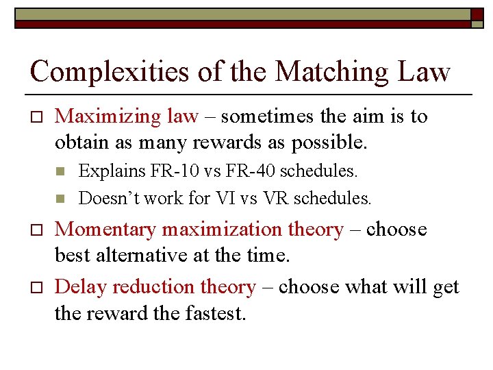 Complexities of the Matching Law o Maximizing law – sometimes the aim is to