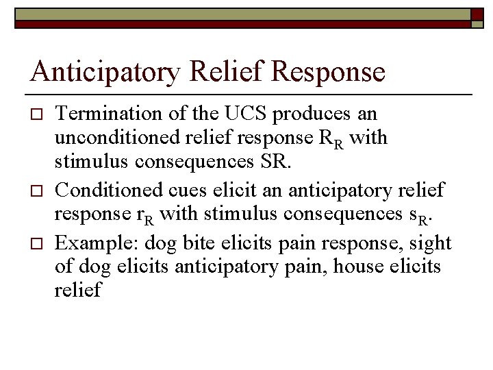 Anticipatory Relief Response o o o Termination of the UCS produces an unconditioned relief