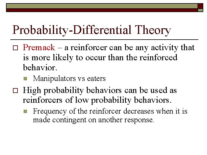 Probability-Differential Theory o Premack – a reinforcer can be any activity that is more