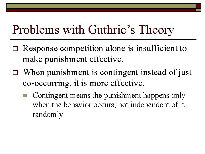 Problems with Guthrie’s Theory o o Response competition alone is insufficient to make punishment