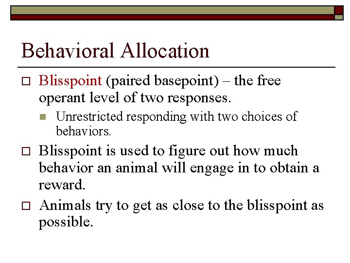 Behavioral Allocation o Blisspoint (paired basepoint) – the free operant level of two responses.