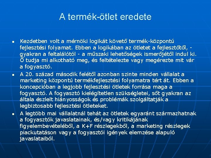 A termék-ötlet eredete n n n Kezdetben volt a mérnöki logikát követő termék-központú fejlesztési