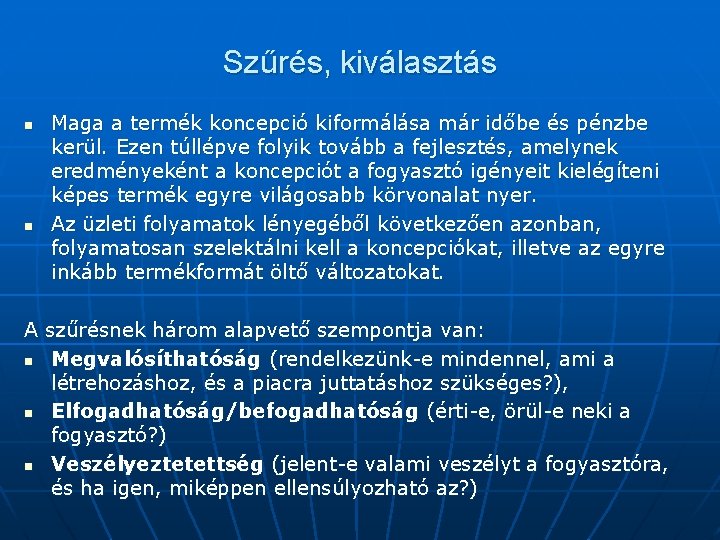 Szűrés, kiválasztás n n Maga a termék koncepció kiformálása már időbe és pénzbe kerül.