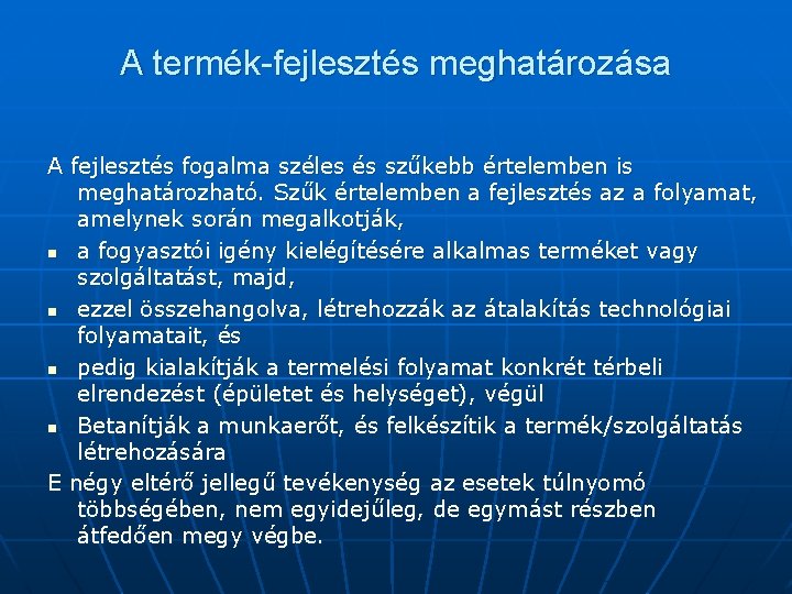 A termék-fejlesztés meghatározása A fejlesztés fogalma széles és szűkebb értelemben is meghatározható. Szűk értelemben