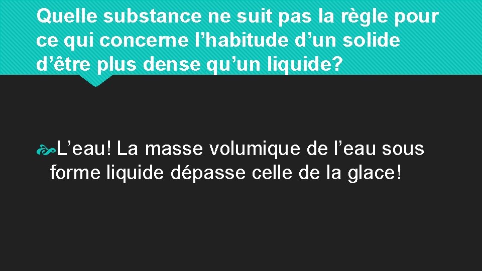 Quelle substance ne suit pas la règle pour ce qui concerne l’habitude d’un solide