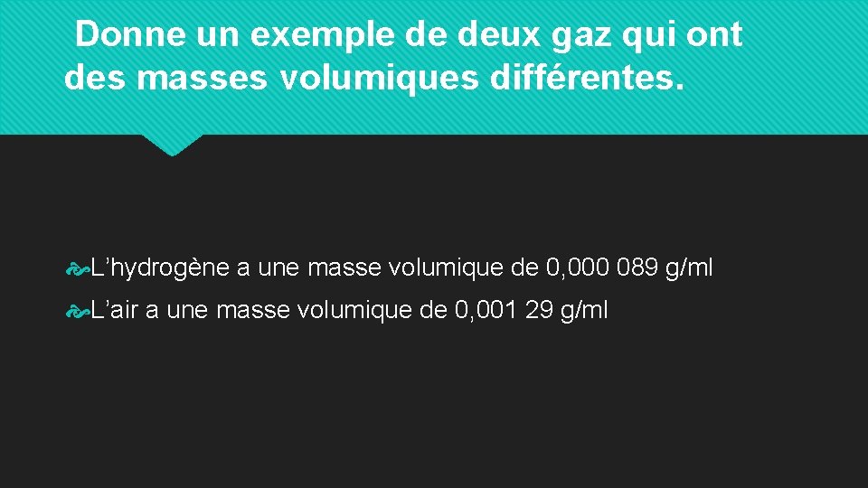 Donne un exemple de deux gaz qui ont des masses volumiques différentes. L’hydrogène a