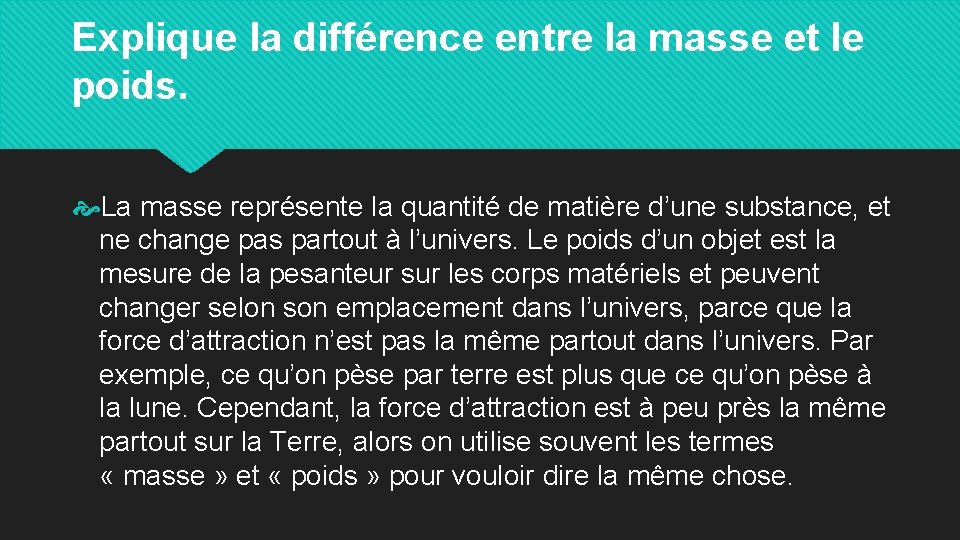 Explique la différence entre la masse et le poids. La masse représente la quantité