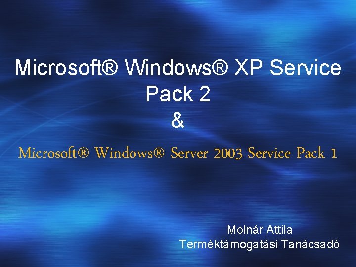 Microsoft® Windows® XP Service Pack 2 & Microsoft® Windows® Server 2003 Service Pack 1