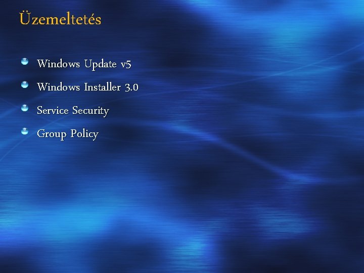 Üzemeltetés Windows Update v 5 Windows Installer 3. 0 Service Security Group Policy 