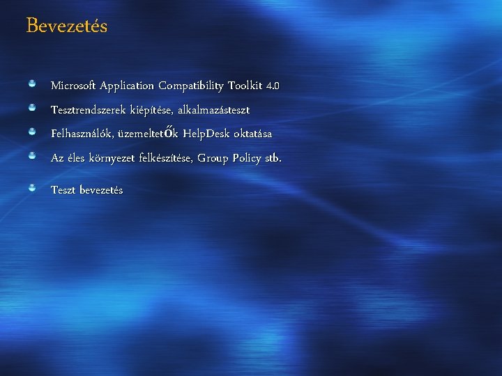 Bevezetés Microsoft Application Compatibility Toolkit 4. 0 Tesztrendszerek kiépítése, alkalmazásteszt Felhasználók, üzemeltetők Help. Desk