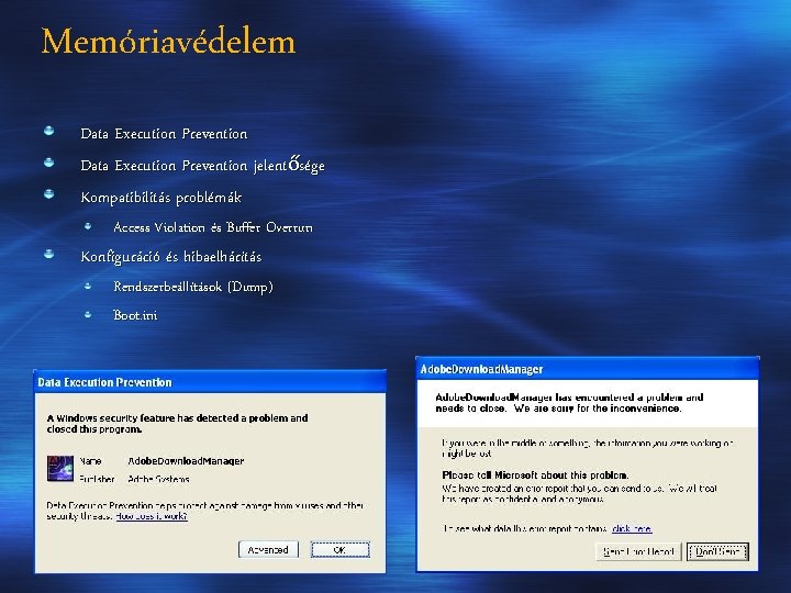 Memóriavédelem Data Execution Prevention jelentősége Kompatibilitás problémák Access Violation és Buffer Overrun Konfiguráció és