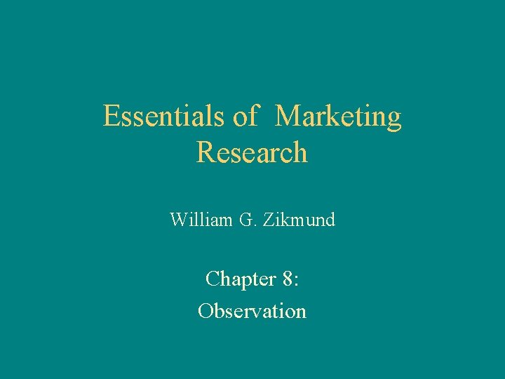 Essentials of Marketing Research William G. Zikmund Chapter 8: Observation 