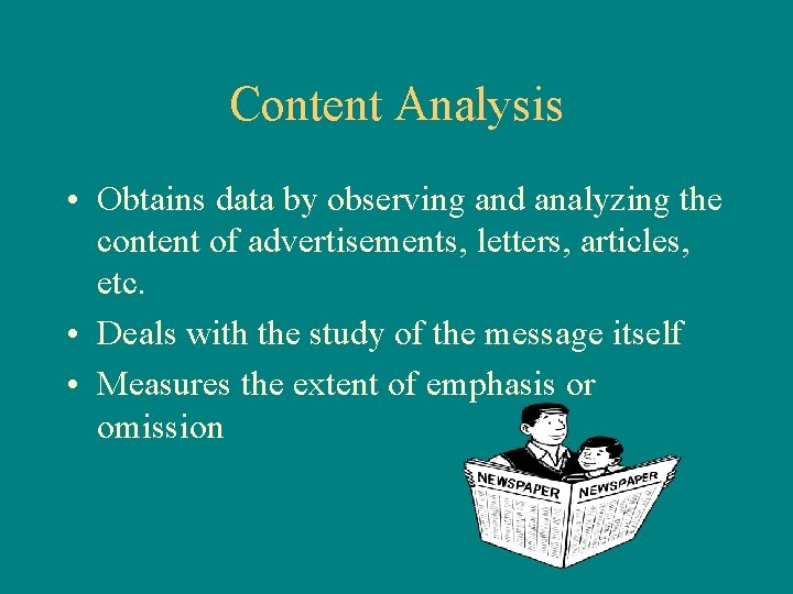 Content Analysis • Obtains data by observing and analyzing the content of advertisements, letters,